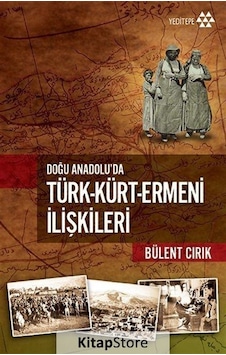 Doğu Anadolu'da Türk - Kürt - Ermeni İlişkileri - Bülent Cırık - Yeditepe Yayınevi
