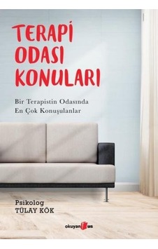 Terapi Odası Konuları - Bir Terapistin Odasında En Çok Konuşulanlar - Tülay Kök - Okuyan Us Yayınları