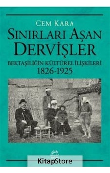 Sınırları Aşan Dervişler - Bektaşiliğin Kültürel İlişkileri 1826-1925 - Cem Karaca - İletişim Yayınları Sınırları Aşan Dervişler - Bektaşiliğin Kültürel İlişkileri 1826-1925 - Cem Karaca - İletişim Yayınları