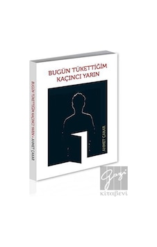 Bugün Tükettiğim Kaçıncı Yarın - Ahmet Çakar - Alternatif Yayıncılık