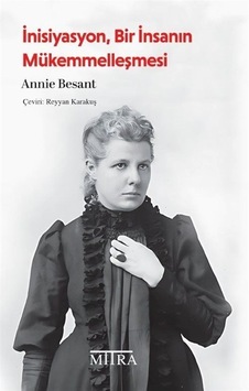 İnisiyasyon, Bir İnsanın Mükemmelleşmesi / Annie Besant İnisiyasyon, Bir İnsanın Mükemmelleşmesi / Annie Besant