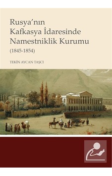 Rusya'nın Kafkasya İdaresinde Namestniklik Kurumu 1845-1854 ... Rusya'nın Kafkasya İdaresinde Namestniklik Kurumu 1845-1854 ...