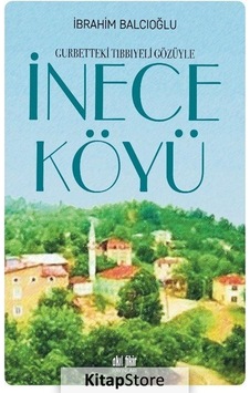 Gurbetteki Tıbbiyeli Gözüyle İnece Köyü / Doç. Dr. İbrahim Bal... Gurbetteki Tıbbiyeli Gözüyle İnece Köyü / Doç. Dr. İbrahim Bal...