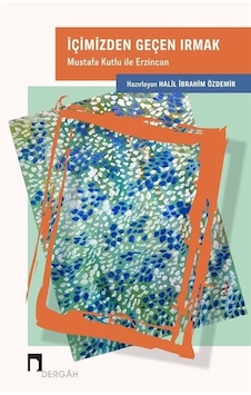 İçimizden Geçen Irmak - Mustafa Kutlu İle Erzincan- Dergah Yayınları İçimizden Geçen Irmak - Mustafa Kutlu İle Erzincan- Dergah Yayınları