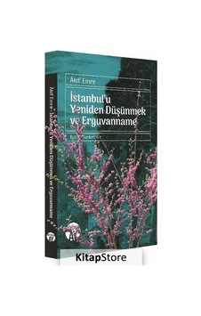 İstanbul'u Yeniden Düşünmek ve Erguvanname - Akif Emre - Büyüyenay Yayınları