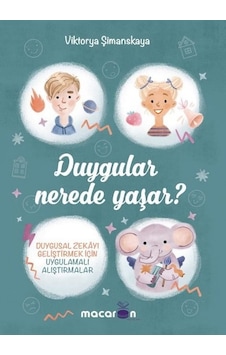 Duygular Nerede Yaşar? - Duygusal Zekayı Geliştirmek İçin Uygulamalı Alıştırmalar - Viktorya Şimanskaya - Macaron Yayınları Duygular Nerede Yaşar? - Duygusal Zekayı Geliştirmek İçin Uygulamalı Alıştırmalar - Viktorya Şimanskaya - Macaron Yayınları