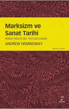Marksizm Ve Sanat Tarihi William Morris’Den Yeni Sol’A Kadar A 9789755536224 Marksizm Ve Sanat Tarihi William Morris’Den Yeni Sol’A Kadar A 9789755536224