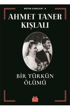 Bir Türkün Ölümü - Bütün Eserleri 6 - Ahmet Taner Kışlalı - Kırmızı Kedi Bir Türkün Ölümü - Bütün Eserleri 6 - Ahmet Taner Kışlalı - Kırmızı Kedi