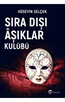 Sıra Dışı Aşıklar Kulübü - Hüseyin Selçuk - Eftalya Yayınları Sıra Dışı Aşıklar Kulübü - Hüseyin Selçuk - Eftalya Yayınları
