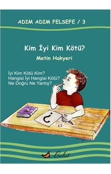 Adım Adım Felsefe 3 - Kim İyi Kim Kötü? - Metin Hakyeri - Bulut Yayınları Adım Adım Felsefe 3 - Kim İyi Kim Kötü? - Metin Hakyeri - Bulut Yayınları