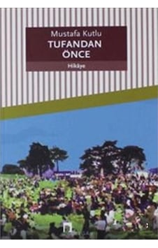 Tufandan Önce / Dergah Yayınları / Mustafa Kutlu Tufandan Önce / Dergah Yayınları / Mustafa Kutlu