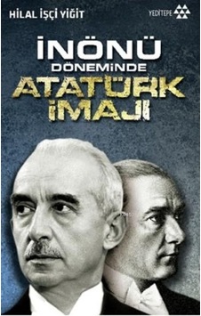 İnönü Döneminde Atatürk İmajı İnönü Döneminde Atatürk İmajı