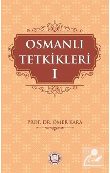 Osmanlı Tetkikleri - 1 - Ömer Kara - M. Ü. İlahiyat Fakültesi Vakfı Yayı Osmanlı Tetkikleri - 1 - Ömer Kara - M. Ü. İlahiyat Fakültesi Vakfı Yayı