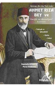 Ahmet Rıza Bey ve Vazife ve Mesuliyet Eserleri / Mustafa Gündüz
