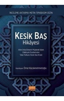 Kesik Baş Hikayesi - Altın Orda Dönemi Müşterek İslam Edebiyatı Eserlerinden Tatar Türkçesi Kesik Ba- Nobel Bilimsel Eserler