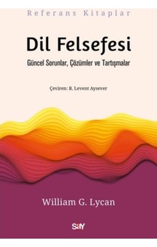 Dil Felsefesi - Güncel Sorunlar Çözumler ve Tartışmalar - William G. Lycan - Say Yayınları Dil Felsefesi - Güncel Sorunlar Çözumler ve Tartışmalar - William G. Lycan - Say Yayınları