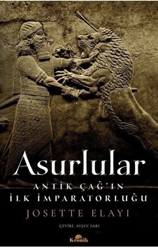 Asurlular - Antik Çağ'ın İlk İmparatorluğu - Josette Elayi - Kronik Kitap Asurlular - Antik Çağ'ın İlk İmparatorluğu - Josette Elayi - Kronik Kitap