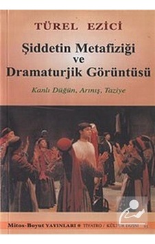 Şiddetin Metafiziği ve Dramaturjik Görüntüsü - Türel Ezici - Mitos Boyut Yayınları