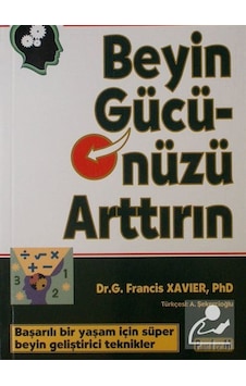 Beyin Gücünüzü Arttırın - Dr. G. Francis Xavier Beyin Gücünüzü Arttırın - Dr. G. Francis Xavier