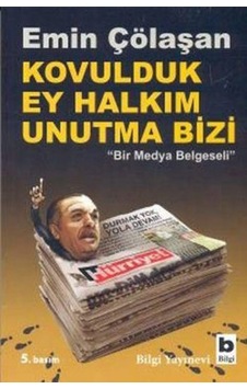 Kovulduk Ey Halkım Unutma Bizi 'Bir Medya Belgeseli' - Emin Çölaşan - Bilgi Yayınevi Kovulduk Ey Halkım Unutma Bizi 'Bir Medya Belgeseli' - Emin Çölaşan - Bilgi Yayınevi