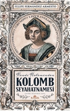 Kendi Kaleminden Kolomb Seyahatnamesi - Felipe Fernandez Armesto - Kronik Kitap Kendi Kaleminden Kolomb Seyahatnamesi - Felipe Fernandez Armesto - Kronik Kitap