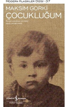 Çocukluğum - Modern Klasikler 37 - Maksim Gorki - İş Bankası Kültür Yayınları Çocukluğum - Modern Klasikler 37 - Maksim Gorki - İş Bankası Kültür Yayınları