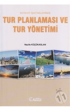Seyahat İşletmelerinde Tur Planlaması ve Tur Yönetimi - Nafize Küçükaslan - Alfa Aktüel Seyahat İşletmelerinde Tur Planlaması ve Tur Yönetimi - Nafize Küçükaslan - Alfa Aktüel