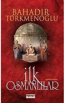 İlk Osmanlılar - Bahadır Türkmenoğlu - Esen Kitap İlk Osmanlılar - Bahadır Türkmenoğlu - Esen Kitap