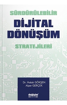 Sürdürülebilir Dijital Dönüşüm Stratejileri / Haluk Gökşen Sürdürülebilir Dijital Dönüşüm Stratejileri / Haluk Gökşen