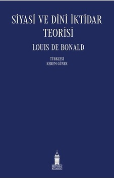Siyasi Ve Dini İktidar Teorisi / Louis De Bonald Siyasi Ve Dini İktidar Teorisi / Louis De Bonald