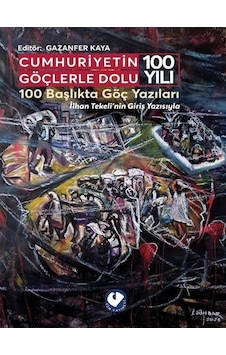 Cumhuriyetin Göçlerle Dolu 100 Yılı - 100 Başlıkta Göç Yazıları - İlhan Tekeli'nin Giriş Yazısıyla- Cem Yayınevi Cumhuriyetin Göçlerle Dolu 100 Yılı - 100 Başlıkta Göç Yazıları - İlhan Tekeli'nin Giriş Yazısıyla- Cem Yayınevi