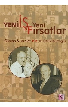 Yeni İş Yeni Fırsatlar - Çelik Kurtoğlu -  Osman S. Arolat - Efil Yayınevi Yayınları