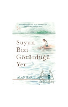 Suyun Bizi Götürdüğü Yer - Alan Barillaro - Genç Timaş Suyun Bizi Götürdüğü Yer - Alan Barillaro - Genç Timaş