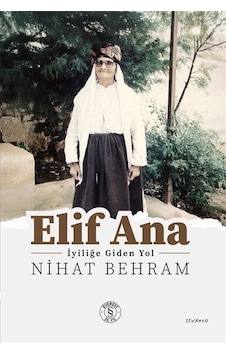 Elif Ana & İyiliğe Giden Yol / Nihat Behram Elif Ana & İyiliğe Giden Yol / Nihat Behram