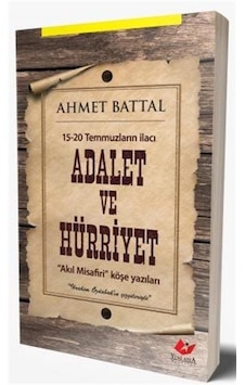 15-20 Temmuzların İlacı Adalet ve Hürriyet / Ahmet Battal 15-20 Temmuzların İlacı Adalet ve Hürriyet / Ahmet Battal