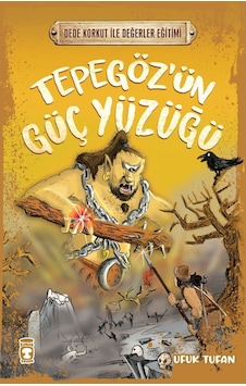 Tepegöz'ün Güç Yüzüğü - Dede Korkut ile Değerler Eğitimi - Ufuk Tufan - Timaş Çocuk