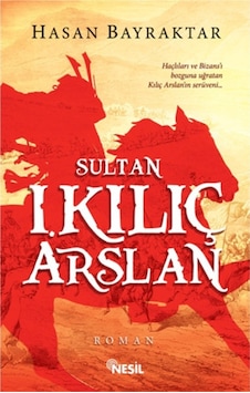Sultan 1.Kılıç Arslan - Hasan Bayraktar - Nesil Yayınları - Tarih