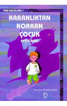 Karanlıktan Korkan Çocuk-Peri Masalları 1 - Aytül Akal - Uçanbalık Yayıncılık Karanlıktan Korkan Çocuk-Peri Masalları 1 - Aytül Akal - Uçanbalık Yayıncılık