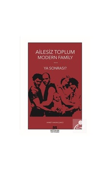 Ailesiz Toplum Modern Family / Ahmet Hakan Çakıcı Ailesiz Toplum Modern Family / Ahmet Hakan Çakıcı