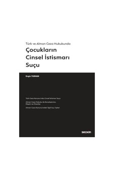 Seçkin Yayıncılık - Türk ve Alman Ceza HukukundaÇocukların Cinsel İstismarı Suçu Seçkin Yayıncılık - Türk ve Alman Ceza HukukundaÇocukların Cinsel İstismarı Suçu