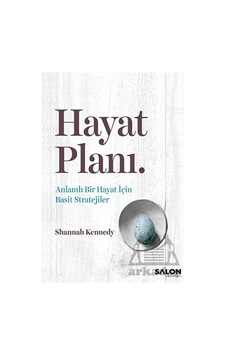 Hayat Planı - Anlamlı Bir Hayat İçin Basit Stratejiler - Shannah Kennedy - Salon Yayınları