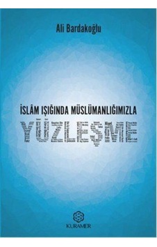 İslam Işığında Müslümanlığınızla Yüzleşme - Ali Bardakoğlu - Kuramer İslam Işığında Müslümanlığınızla Yüzleşme - Ali Bardakoğlu - Kuramer