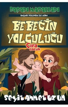 Bebeğin Yolculuğu-Başarı Masalları - Seyit Ahmet Uzun - Çıra Çocuk Yayınları Bebeğin Yolculuğu-Başarı Masalları - Seyit Ahmet Uzun - Çıra Çocuk Yayınları