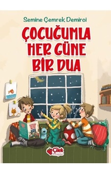 Çocuğumla Her Güne Bir Dua - Semine Demirci - Çilek Kitaplar