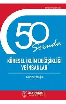 50 Soruda Küresel İklim Değişikliği ve İnsanlar - Hayri Kozanoğlu - Altınbaş Üniversitesi Yayınları 50 Soruda Küresel İklim Değişikliği ve İnsanlar - Hayri Kozanoğlu - Altınbaş Üniversitesi Yayınları