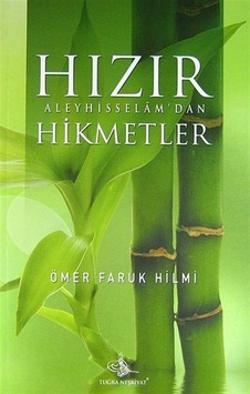 Hızır Aleyhisselam'dan Hikmetler / Ömer Faruk Hilmi