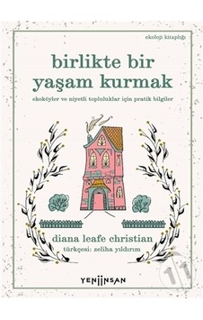 Birlikte Bir Yaşam Kurmak - Diana Leafe Christian - Yeni İnsan Yayınevi Birlikte Bir Yaşam Kurmak - Diana Leafe Christian - Yeni İnsan Yayınevi