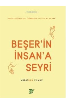 Beşer'in İnsan'a Seyri - Murathan Yılmaz - Ey Yayınları Beşer'in İnsan'a Seyri - Murathan Yılmaz - Ey Yayınları