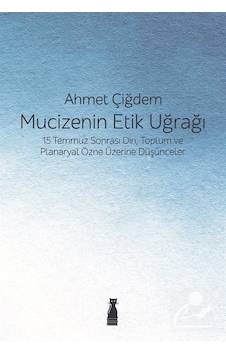 Mucizenin Etik Uğrağı - Ahmet Çiğdem - Felix Kitap Mucizenin Etik Uğrağı - Ahmet Çiğdem - Felix Kitap