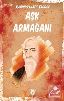 Aşk Armağanı - Rabindranath Tagore - Dorlion Yayınevi Aşk Armağanı - Rabindranath Tagore - Dorlion Yayınevi